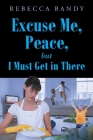 Excuse Me, Peace, but I Must Get in There Cover Image
