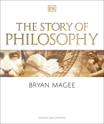 The Story of Philosophy: A Concise Introduction to the World's Greatest Thinkers and Their Ideas By Bryan Magee Cover Image
