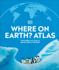 Where on Earth? Atlas: The World As You've Never Seen It Before (DK Where on Earth? Atlases) Cover Image