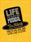 Life Is Like a Musical: How to Live, Love, and Lead Like a Star Cover Image