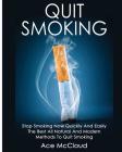 Quit Smoking: Stop Smoking Now Quickly And Easily: The Best All Natural And Modern Methods To Quit Smoking By Ace McCloud Cover Image