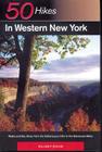 Explorer's Guide 50 Hikes in Western New York: Walks and Day Hikes from the Cattaraugus Hills to the Genessee Valley (Explorer's 50 Hikes) By William P. Ehling Cover Image