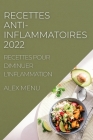 Recettes Anti-Inflammatoires 2022: Recettes Pour Diminuer l'Inflammation By Alex Menu Cover Image