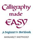 Calligraphy Made Easy: A Beginner's Workbook By Margaret Shepherd Cover Image