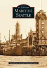 Maritime Seattle (Images of America) By Puget Sound Maritime Historical Society Cover Image