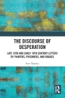 The Discourse of Desperation: Late 18th and Early 19th Century Letters by Paupers, Prisoners, and Rogues (Routledge Studies in Linguistics) Cover Image