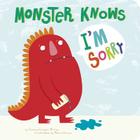 Monster Knows I'm Sorry By Connie Colwell Miller, Maira Chiodi (Illustrator) Cover Image