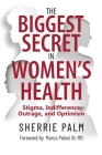 The Biggest Secret in Women's Health: Stigma, Indifference, Outrage, and Optimism Cover Image