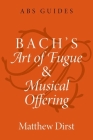 Bach's Art of Fugue and Musical Offering By Matthew Dirst Cover Image
