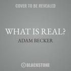 What Is Real? Lib/E: The Unfinished Quest for the Meaning of Quantum Physics By Adam Becker, Greg Tremblay (Read by) Cover Image