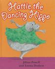 Hattie the Dancing Hippo By Jillian Powell, Emma Dodson (Illustrator) Cover Image