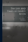 The Life and Times of Ernest Bevin; 2 By Alan 1914- Bullock Cover Image