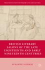 British Literary Salons of the Late Eighteenth and Early Nineteenth Centuries (Nineteenth-Century Major Lives and Letters) Cover Image