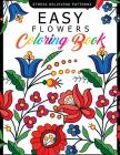 Easy Flowers Coloring Book: Stress Relieving Patterns Coloring Book for Adults, Girls and Children By Easy Flowers Coloring Book Cover Image