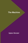 The Machine By Upton Sinclair Cover Image