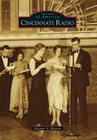 Cincinnati Radio (Images of America (Arcadia Publishing)) Cover Image