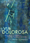 Via Dolorosa: A Guide for Christians to Pray the Stations of the Cross By Martin Shannon, CJ Cover Image