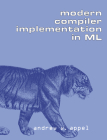 Modern Compiler Implementation in ML By Andrew W. Appel, Appel Andrew W. Cover Image