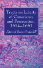 Tracts on Liberty of Conscience and Persecution, 1614-1661 By Edward Bean Underhill (Editor) Cover Image
