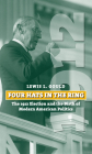 Four Hats in the Ring: The 1912 Election and the Birth of Modern American Politics (American Presidential Elections) By Lewis L. Gould Cover Image