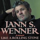 Like a Rolling Stone: A Memoir By Jann S. Wenner, Jann S. Wenner (Read by), Dennis Boutsikaris (Read by) Cover Image