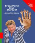 CrowdFund Your StartUp!: Raising Venture Capital using New CrowdFunding Techniques Cover Image