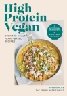 High Protein Vegan: Over 100 Recipes with Nutritional Breakdowns and Weekly Meal Planners Cover Image