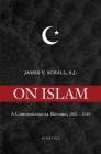 On Islam: A Chronological Record, 2002-2018 By James V. Schall Cover Image