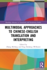 Multimodal Approaches to Chinese-English Translation and Interpreting (Routledge Advances in Translation and Interpreting Studies) By Meifang Zhang (Editor), Dezheng (William) Feng (Editor) Cover Image