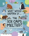 The Ice Caps Melted? By Claudia Martin, Paula Bossio (Illustrator) Cover Image