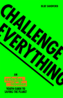 Challenge Everything: An Extinction Rebellion Youth Guide to Saving the Planet By Blue Sandford Cover Image