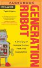 Generation Robot: A Century of Science Fiction, Fact, and Speculation Cover Image