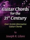 Guitar Chords for the 21st Century By Joseph R. Lilore Cover Image