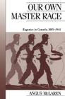 Our Own Master Race: Eugenics in Canada, 1885-1945 (Canadian Social History) By Angus McLaren Cover Image