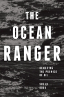 The Ocean Ranger: Remaking the Promise of Oil By Susan Dodd Cover Image