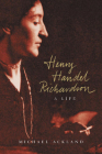 Henry Handel Richardson: A Life By Michael Ackland Cover Image