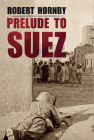 Prelude to Suez By Robert Hornby Cover Image