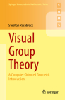Visual Group Theory: A Computer-Oriented Geometric Introduction (Springer Undergraduate Mathematics) Cover Image