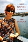 Ros Bowden: Trailblazer By Tim Bowden Cover Image