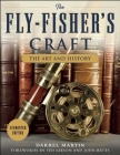 The Fly-Fisher's Craft: The Art and History By Darrel Martin, Ted Leeson (Foreword by), John Betts (Foreword by) Cover Image