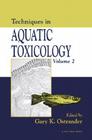 Techniques in Aquatic Toxicology By Gary K. Ostrander (Editor) Cover Image