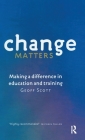 Change Matters: Making a Difference in Education and Training By Geoff Scott Cover Image