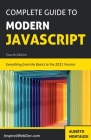 Complete Guide to Modern JavaScript: Learn everything from the basics of JavaScript to the new ES2021 features. Practice with more than 50 quizzes and By Alberto Montalesi Cover Image