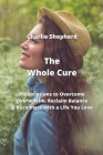 The Whole Cure: Prescriptions to Overcome Overwhelm, Reclaim Balance & Reconnect with a Life You Love By Charlie Shepherd Cover Image