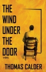 The Wind Under the Door By Thomas Calder Cover Image