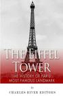 The Eiffel Tower: The History of Paris' Most Famous Landmark By Charles River Cover Image