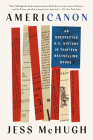 Americanon: An Unexpected U.S. History in Thirteen Bestselling Books By Jess McHugh Cover Image