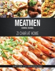 MeatMen Cooking Channel:  Zi Char at Home: Hearty Home-style Singaporean Cooking By MeatMen Cooking Channel Cover Image
