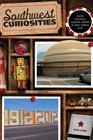 Southwest Curiosities: Quirky Characters, Roadside Oddities & Other Offbeat Stuff, First Edition Cover Image