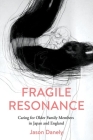 Fragile Resonance: Caring for Older Family Members in Japan and England By Jason Danely Cover Image